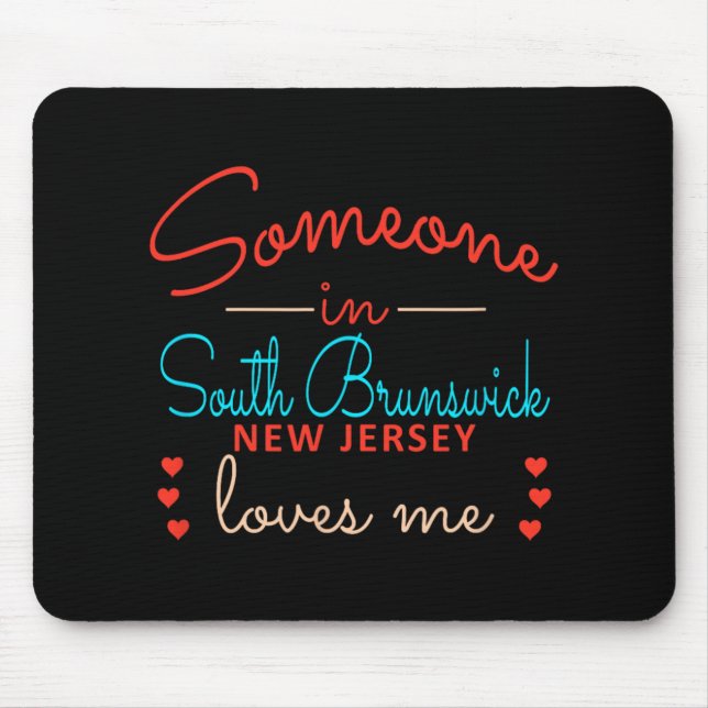 Someone In South Brunswick New Jersey Loves Me  Mouse Pad (Front)