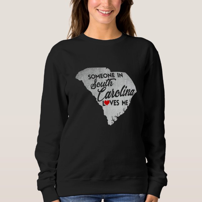 Someone In South Carolina Loves Me   South Carolin Sweatshirt (Front)