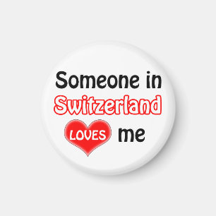 Someone in Switzerland loves me Magnet