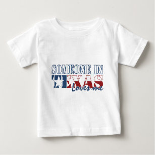 Someone in Texas Loves Me Baby T-Shirt