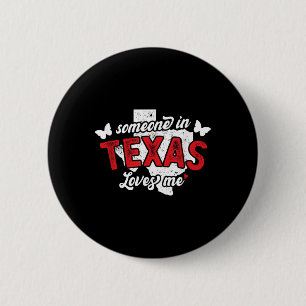 Someone In Texas Loves Me For Long Distance Relati 6 Cm Round Badge
