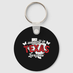 Someone In Texas Loves Me For Long Distance Relati Key Ring