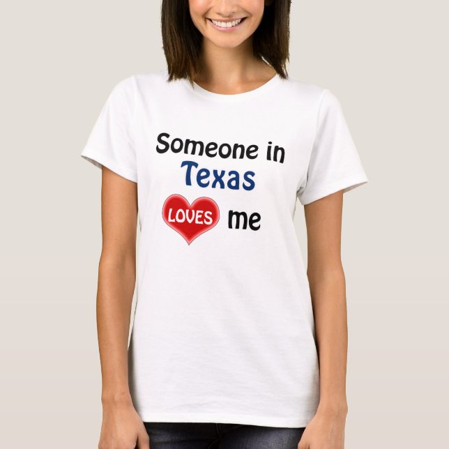 Someone in Texas loves me T-Shirt (Front)