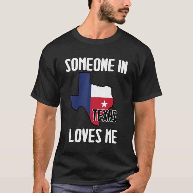 Someone In Texas Loves Me  Texas Sayings Quotes T-Shirt (Front)
