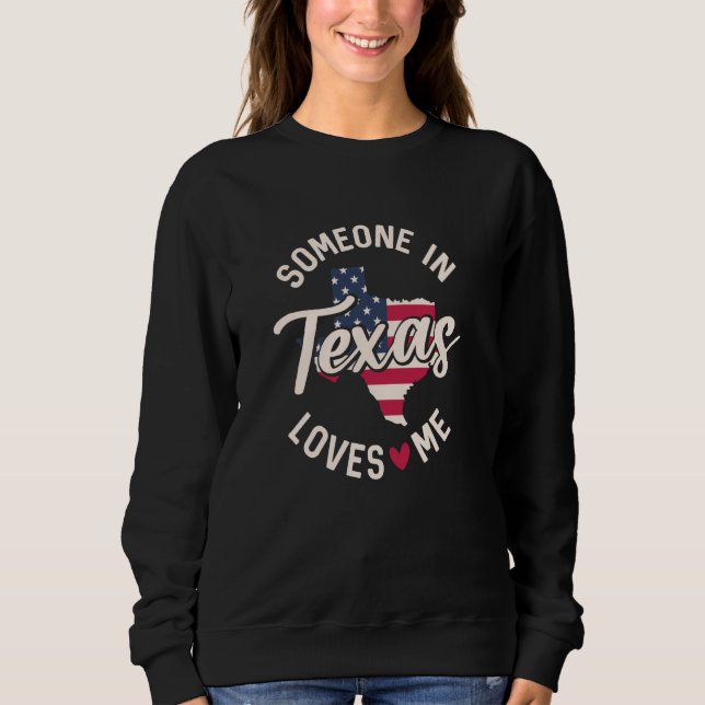 Someone In Texas Loves Me USA Flag States of Ameri Sweatshirt (Front)