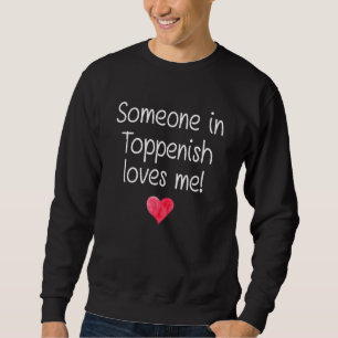 Someone In Toppenish Wa Washington Loves Me City H Sweatshirt