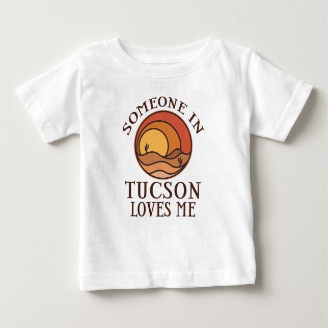 Someone in Tucson Arizona Loves Me Baby T-Shirt (Front)