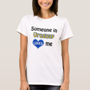 Someone in Uruguay loves me T-Shirt
