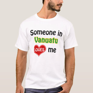 Someone in Vanuatu loves me T-Shirt