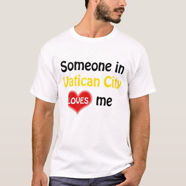 Someone in Vatican City loves me T-Shirt (Front)