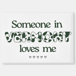 "Someone in Vermont Loves Me" Magnet