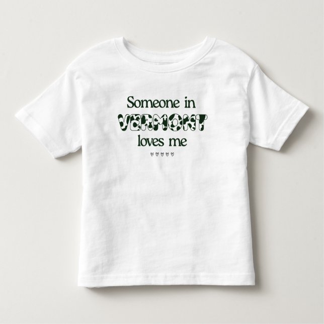 "Someone in Vermont Loves Me" Toddler T-Shirt (Front)