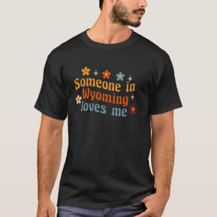Someone In Wyoming Loves Me T-Shirt