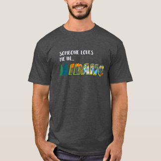Someone Loves Me in Idaho T-Shirt