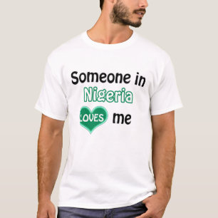 Someone loves me in Nigeria T-Shirt