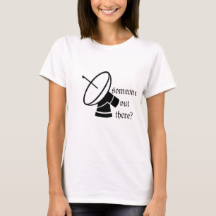 Someone out there t-shirt