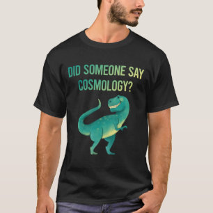 Someone Say Cosmology T-Shirt