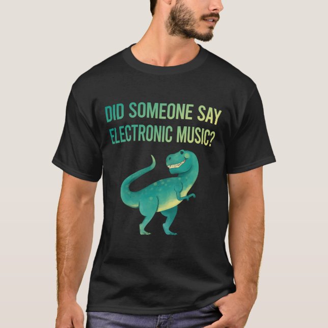 Someone Say Electronic Music T-Shirt (Front)