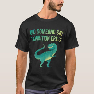 Someone Say Exhibition Drill T-Shirt