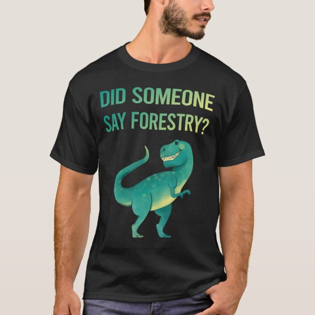 Someone Say Forestry T-Shirt (Front)