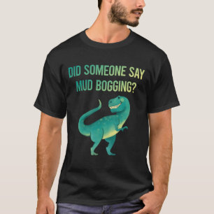 Someone Say Mud Bogging Mudding T-Shirt