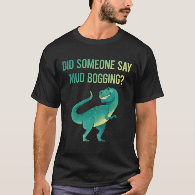 Someone Say Mud Bogging Mudding T-Shirt (Front)