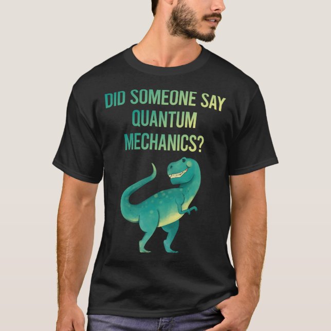 Someone Say Quantum Mechanics T-Shirt (Front)
