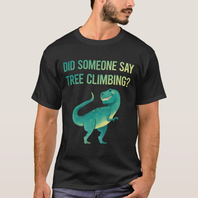 Someone Say Tree Climbing Climber T-Shirt (Front)