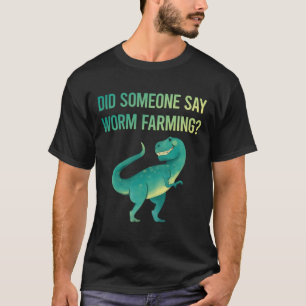 Someone Say Worm Farming Farmer Vermicomposting T-Shirt