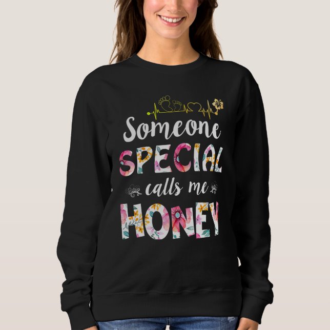Someone Special Calls Me Honey  Mother's Day Sweatshirt (Front)
