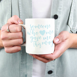 Someone who loves me gave this Mug