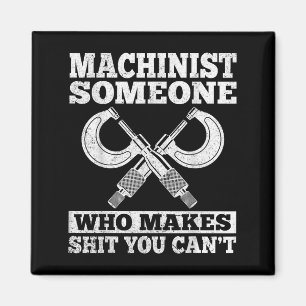Someone Who Makes You Can't - Funny Cnc Machinist Magnet