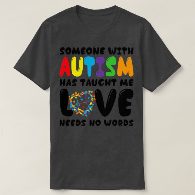 Someone with Autism Has Taught Me Autism Awareness T-Shirt (Design Front)