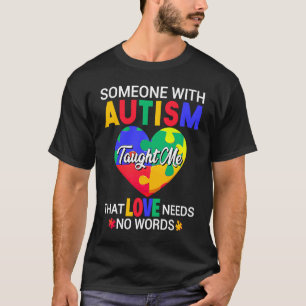 Someone With Autism Has Taught Me Love Has No Word T-Shirt
