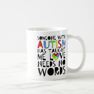 Someone With Autism Has Taught Me Love Needs No Wo Coffee Mug