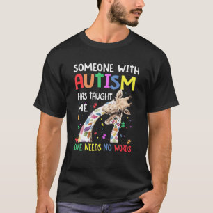 Someone With Autism Has Taught Me Love Needs No Wo T-Shirt