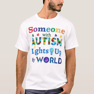 Someone with AUTISM Lights Up My WORLD T-Shirt