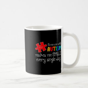 Someone With Autism Make Me Smile Every Day Autism Coffee Mug