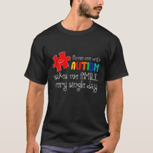 Someone With Autism Make Me Smile Every Day Autism T-Shirt