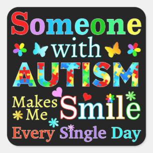 Someone With AUTISM Makes Me SMILE Square Sticker