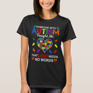 Someone With Autism Taught Me Love Needs No Words T-Shirt