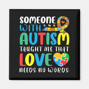 Someone With Autism Taught Me That Love Needs T Sh Magnet