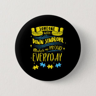 Someone With Down Syndrome Makes Me Proud Everyday 6 Cm Round Badge