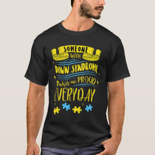 Someone With Down Syndrome Makes Me Proud Everyday T-Shirt