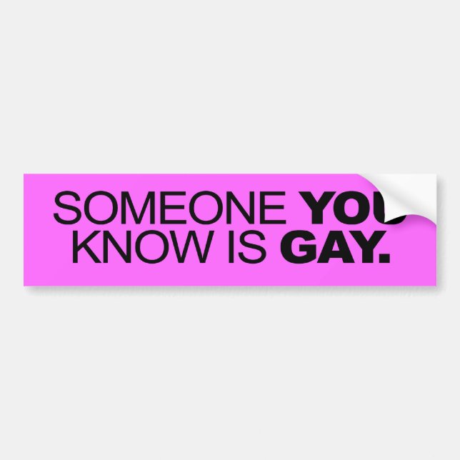 SOMEONE YOU KNOW IS GAY -.png Bumper Sticker (Front)