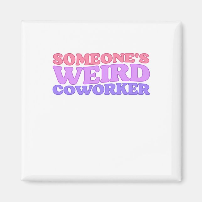 Someone's Weird Coworker Classic Magnet (Front)