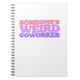 Someone's Weird Coworker Classic Notebook