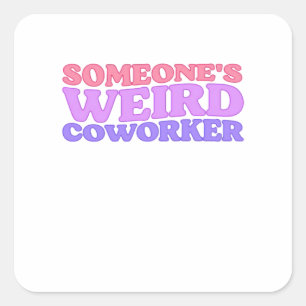 Someone's Weird Coworker Classic Square Sticker