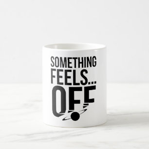 Something Feels Off - Unsettling & Cryptic Message Coffee Mug