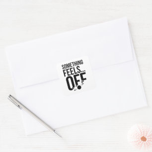 Something Feels Off - Unsettling & Cryptic Message Square Sticker
